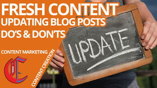 Fresh Content: Updating Blog Posts Do's & Don'ts